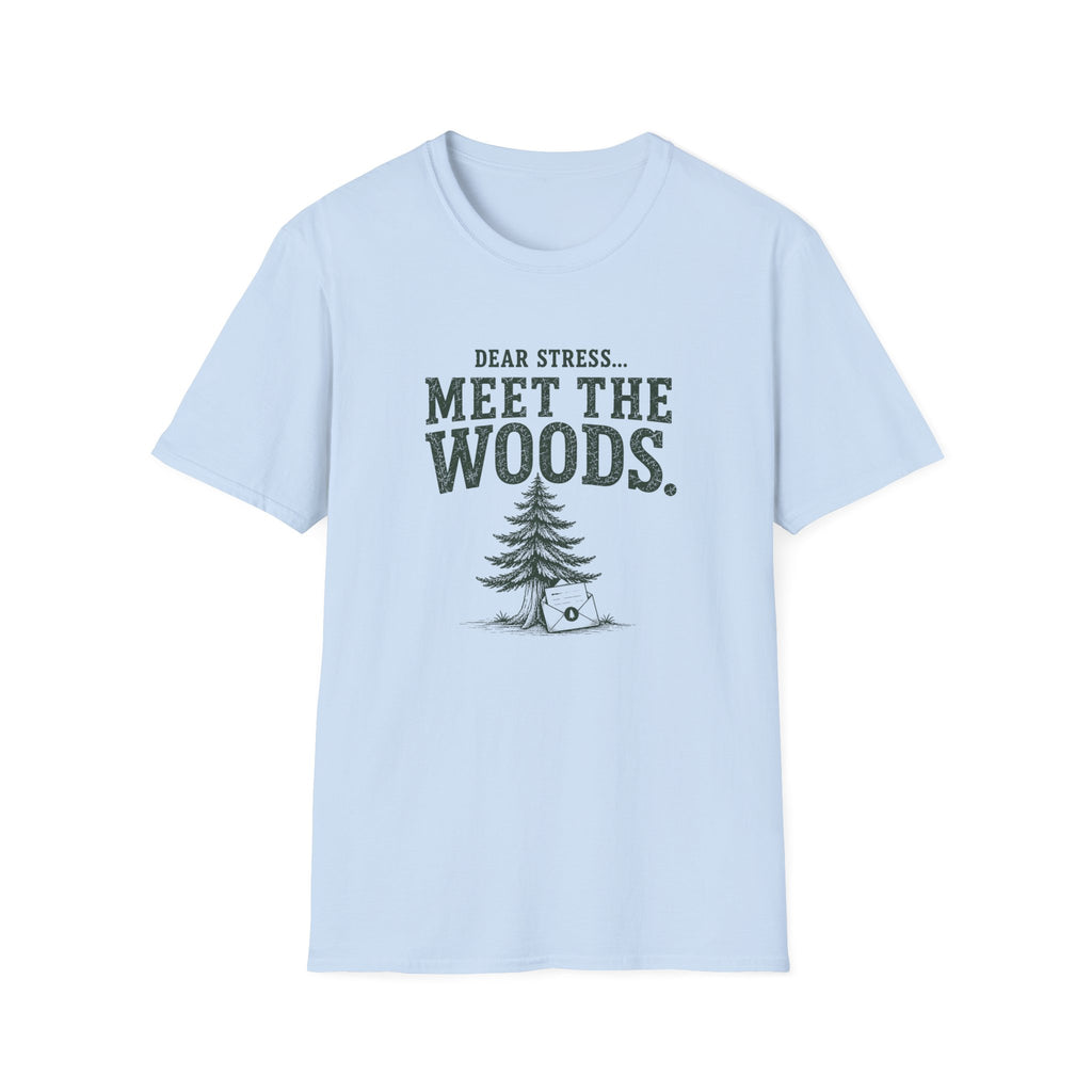 Dear Stress...Meet The Woods. T‑Shirt