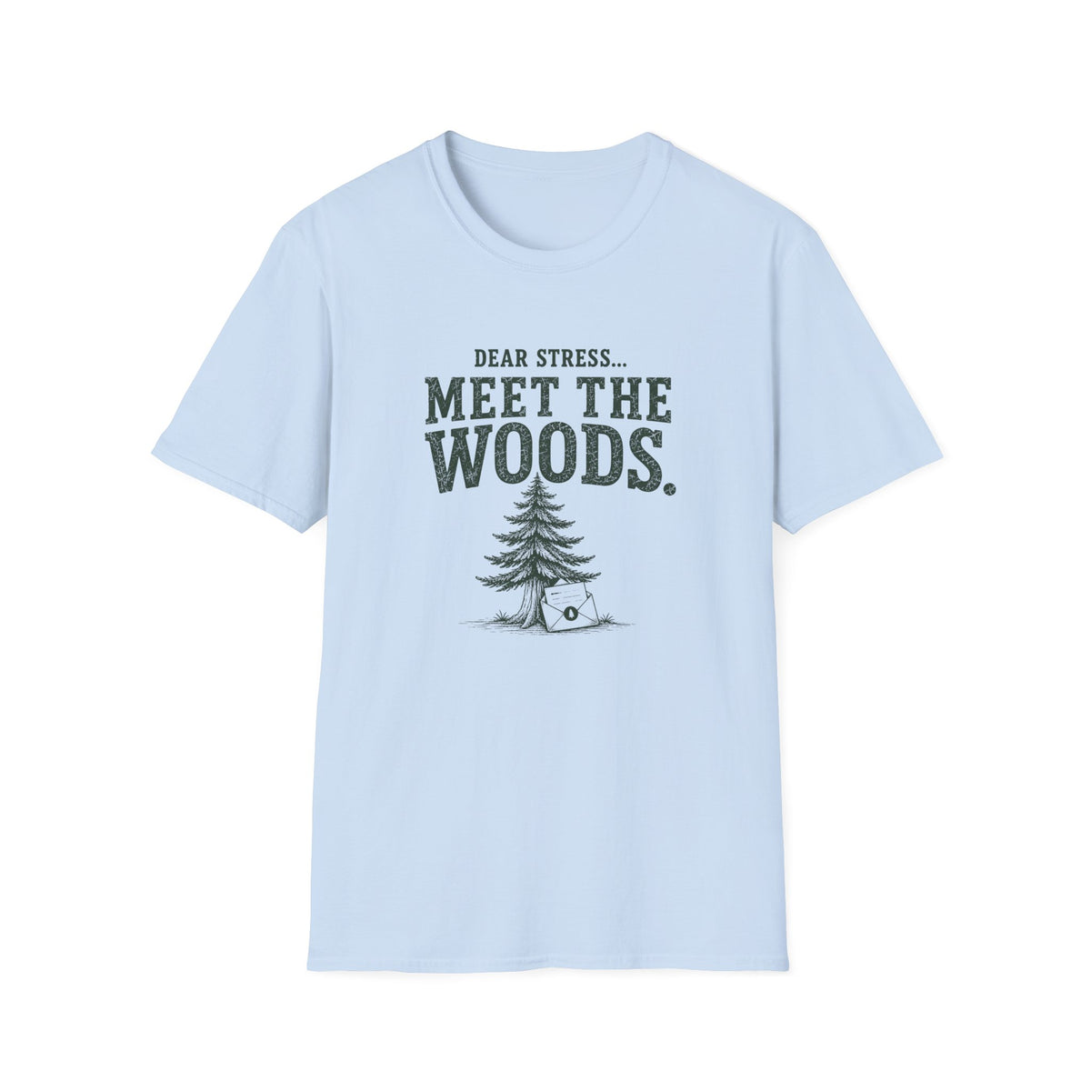 Dear Stress...Meet The Woods. T‑Shirt