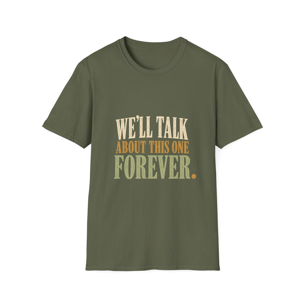 We'll Talk About This One Forever. T-Shirt
