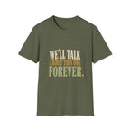 We'll Talk About This One Forever. T-Shirt