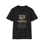 This Was Not In The Forecast. T‑Shirt