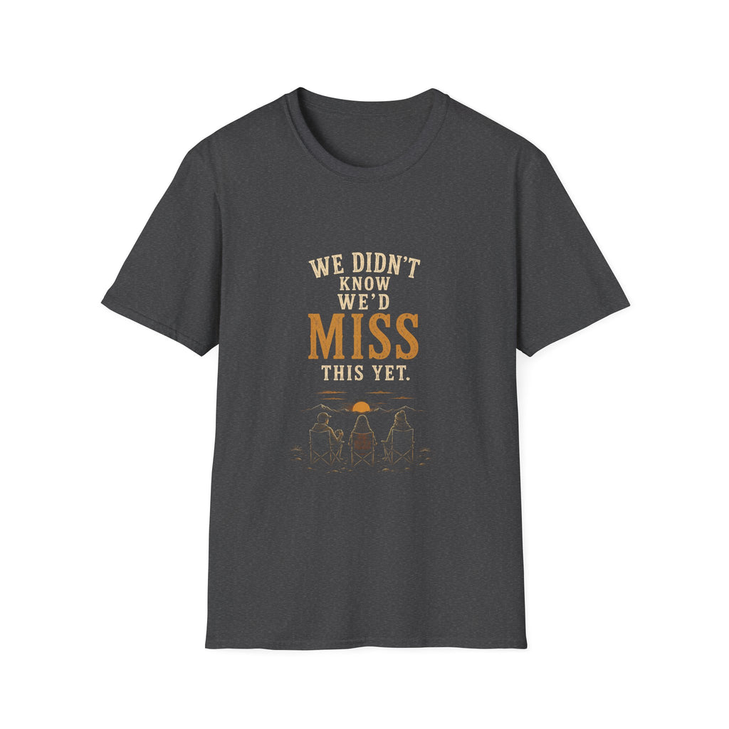 We Didn't Know We'd Miss This Yet. T‑Shirt