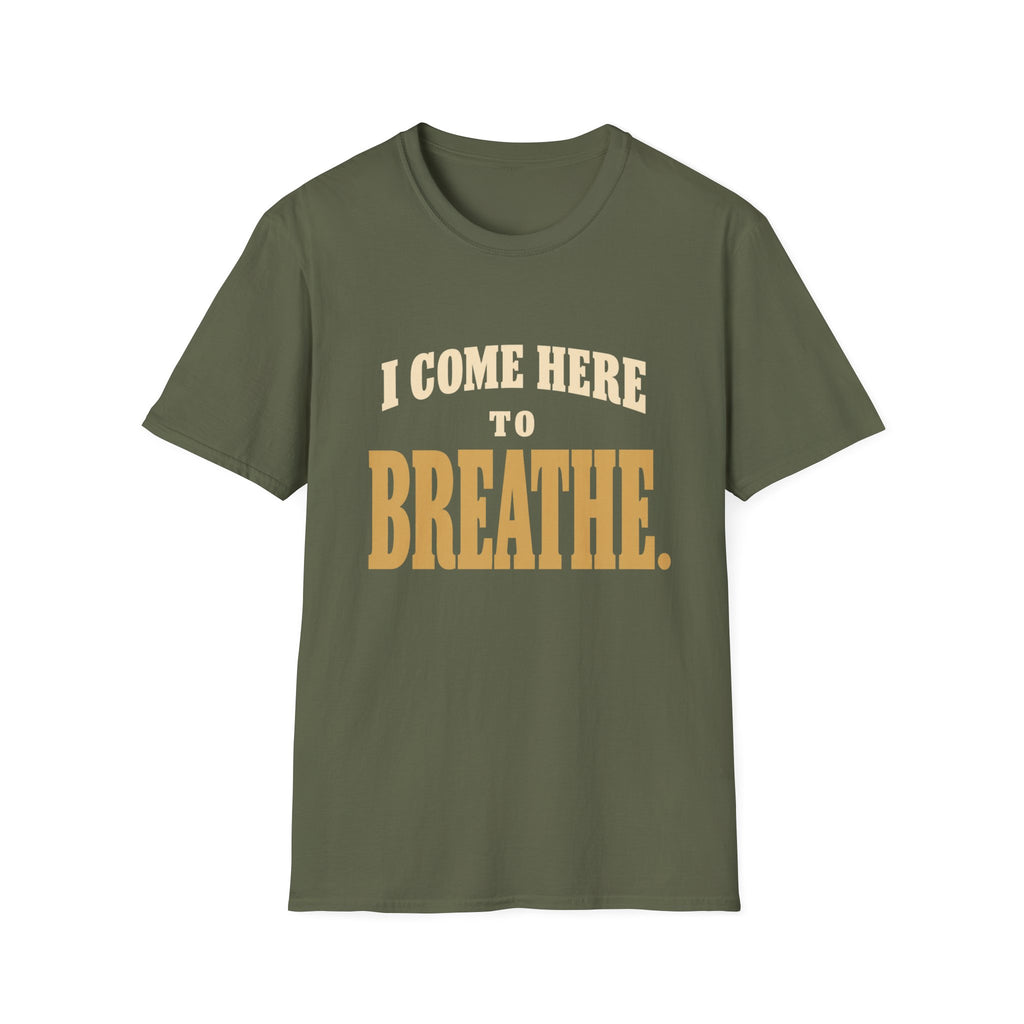 I Come Here To Breathe. T-Shirt