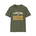 I Come Here To Breathe. T-Shirt