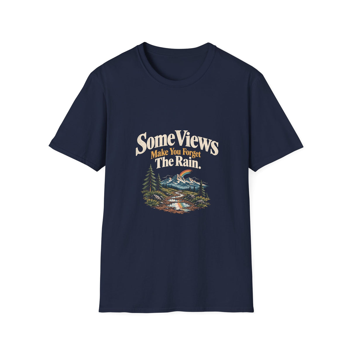 Some Views Make You Forget The Rain. T‑Shirt