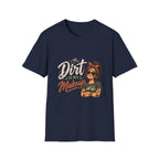 Dirt Is My Makeup. T-shirt