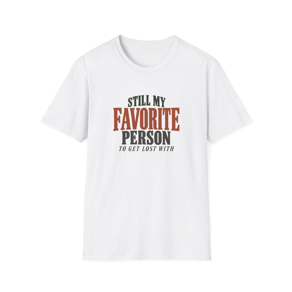 Still My Favorite Person To Get Lost With. T-shirt