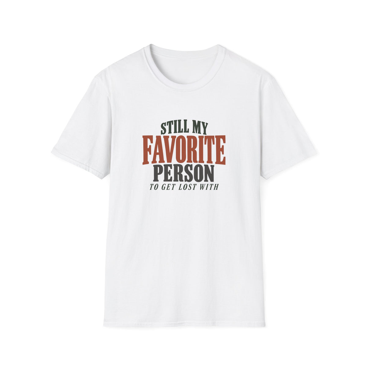 Still My Favorite Person To Get Lost With. T-shirt