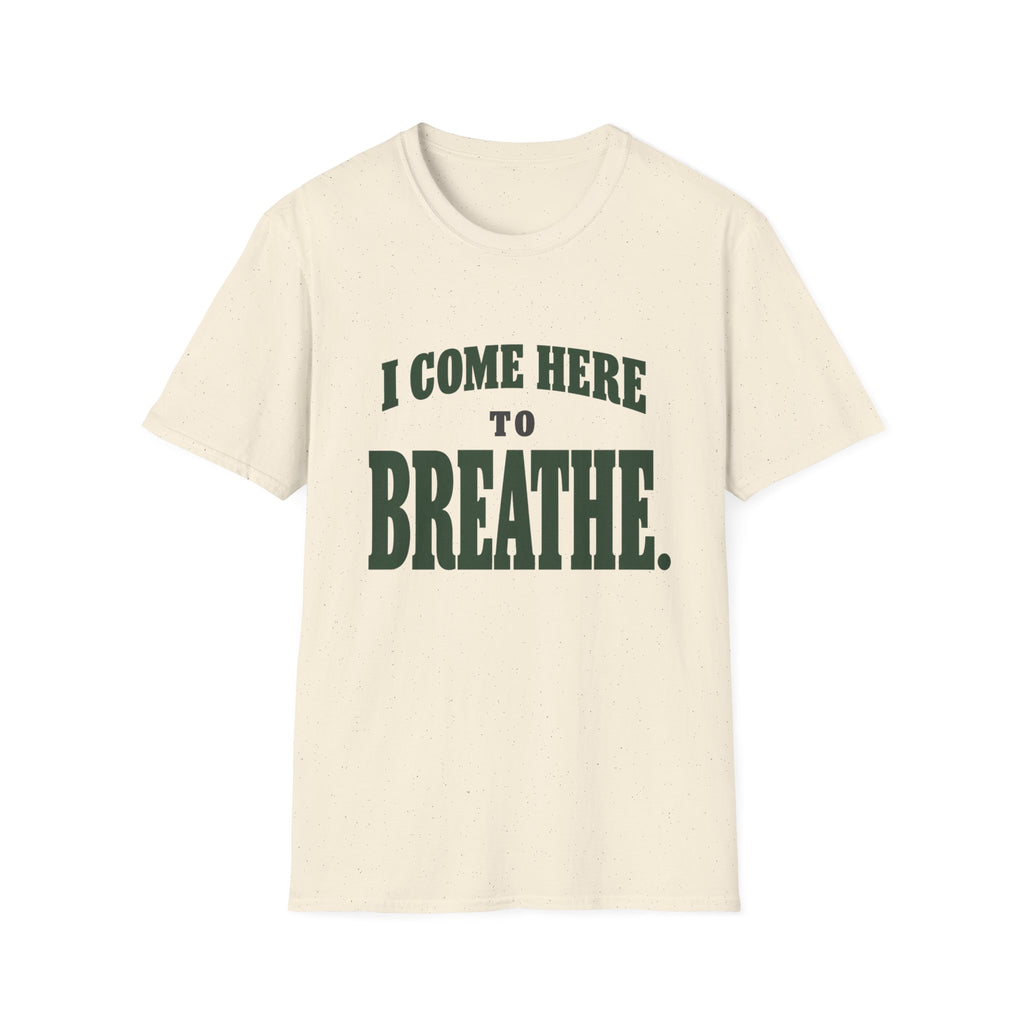 I Come Here To Breathe. T-Shirt