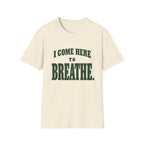 I Come Here To Breathe. T-Shirt