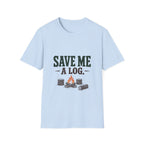 Save Me A Log. T-shirt