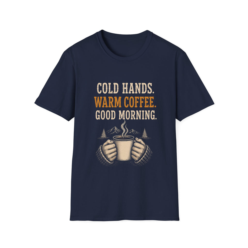 Cold Hands. Warm Coffee. Good Morning. T‑Shirt