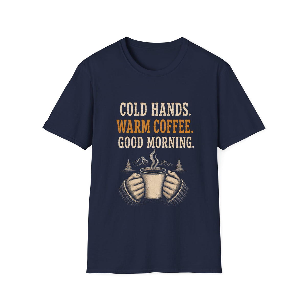 Cold Hands. Warm Coffee. Good Morning. T‑Shirt