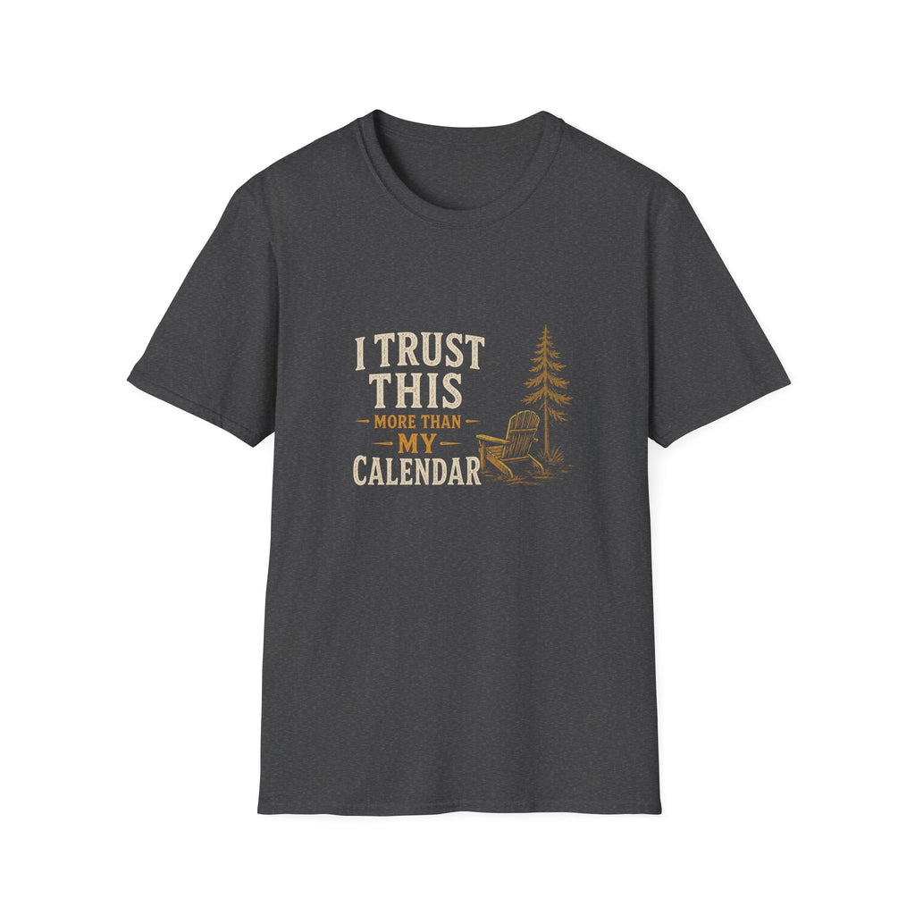 I Trust This More Than My Calendar. T-Shirt