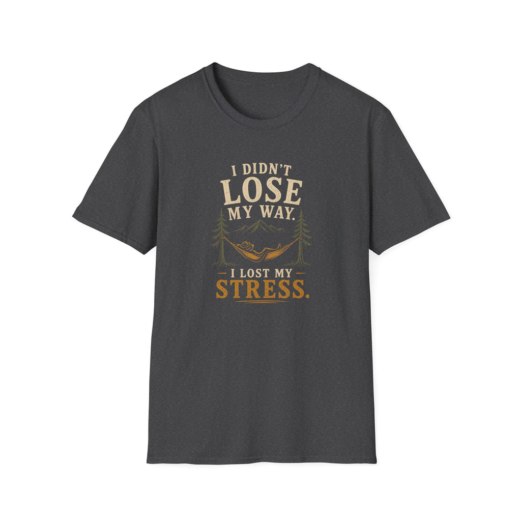 I Didn't Lose My Way. I Lost My Stress. T‑Shirt