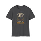 I Didn't Lose My Way. I Lost My Stress. T‑Shirt