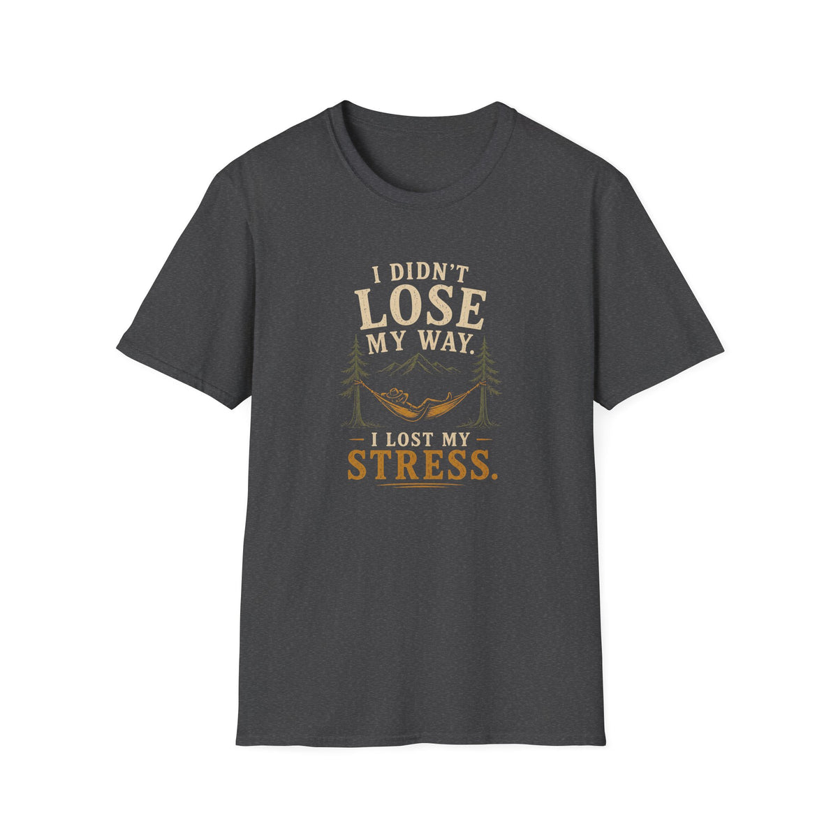 I Didn't Lose My Way. I Lost My Stress. T‑Shirt