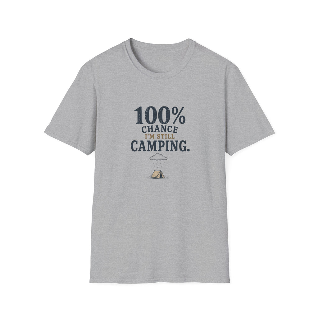 100% Chance I'm Still Camping. T‑Shirt