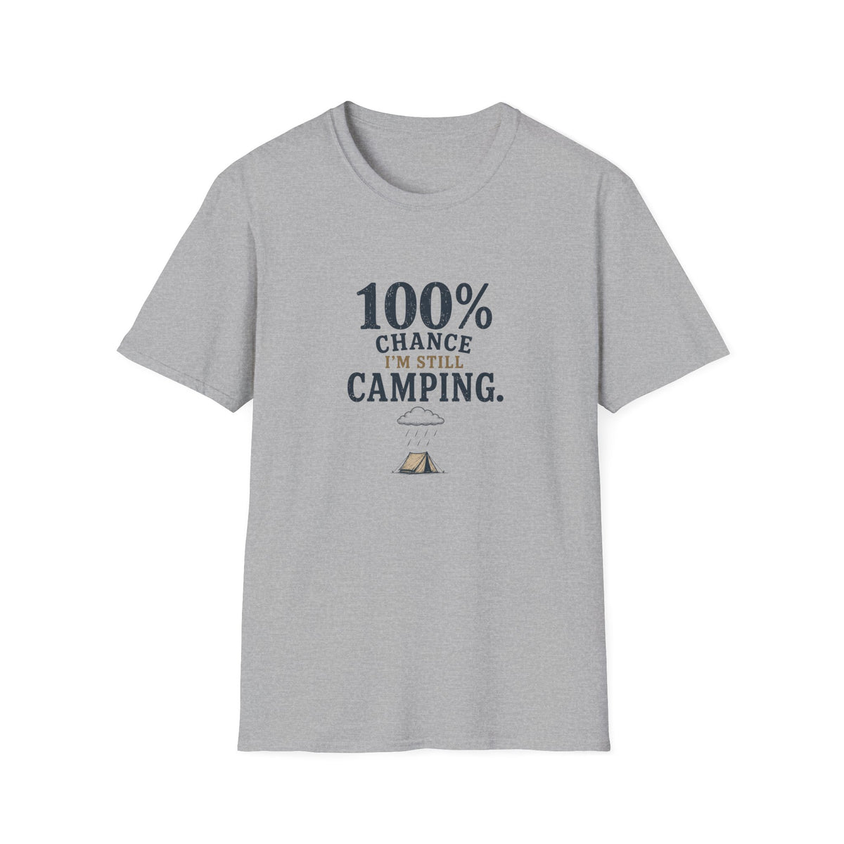 100% Chance I'm Still Camping. T‑Shirt