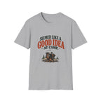 Seemed Like A Good Idea At Camp. T-shirt