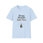 Wrong Weather. Right Place. T‑Shirt