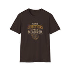 Some Direction Can't Be Measured. T‑Shirt
