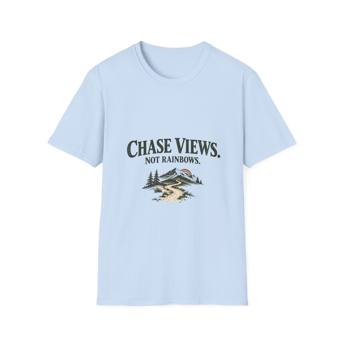 Chase Views. Not Rainbows. T‑Shirt