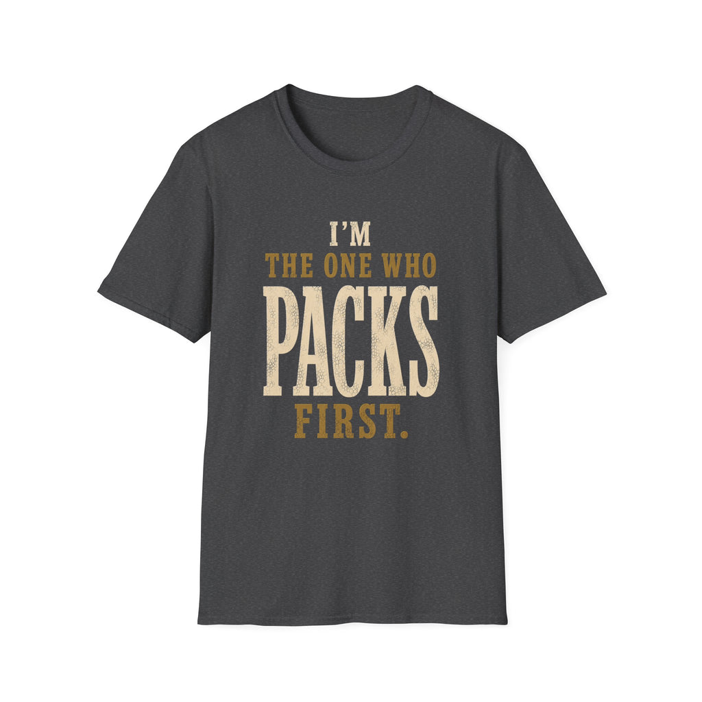 I'm The One Who Packs First. T‑Shirt
