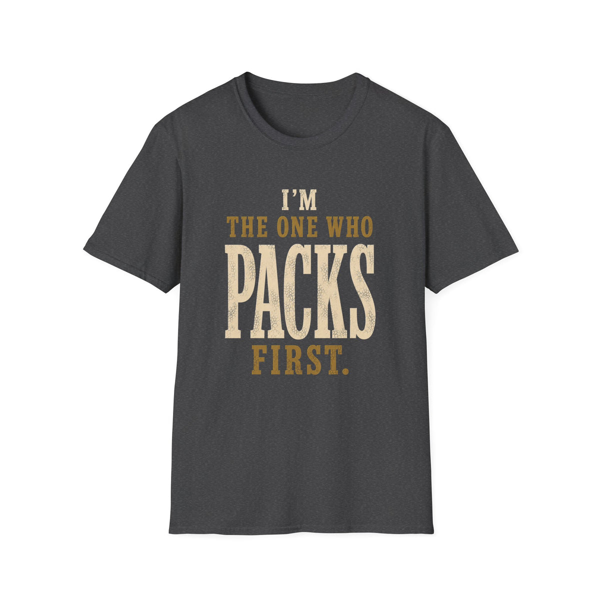 I'm The One Who Packs First. T‑Shirt
