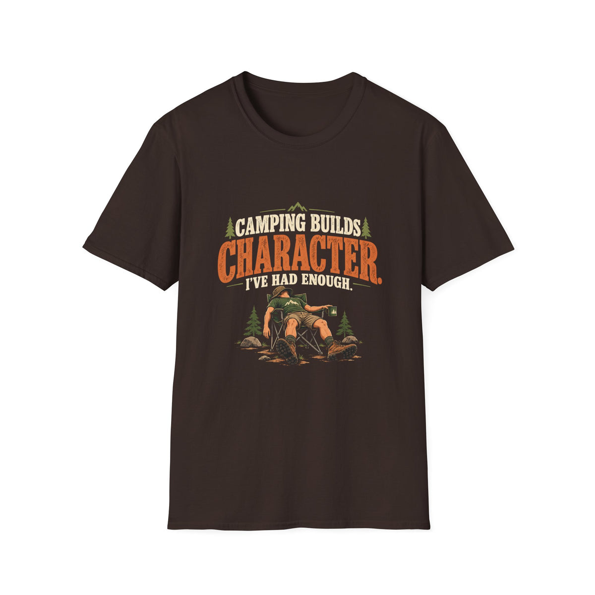 Camping Builds Character. I've Had Enough. T-shirt
