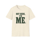 Out Here, I'm Me. T-Shirt