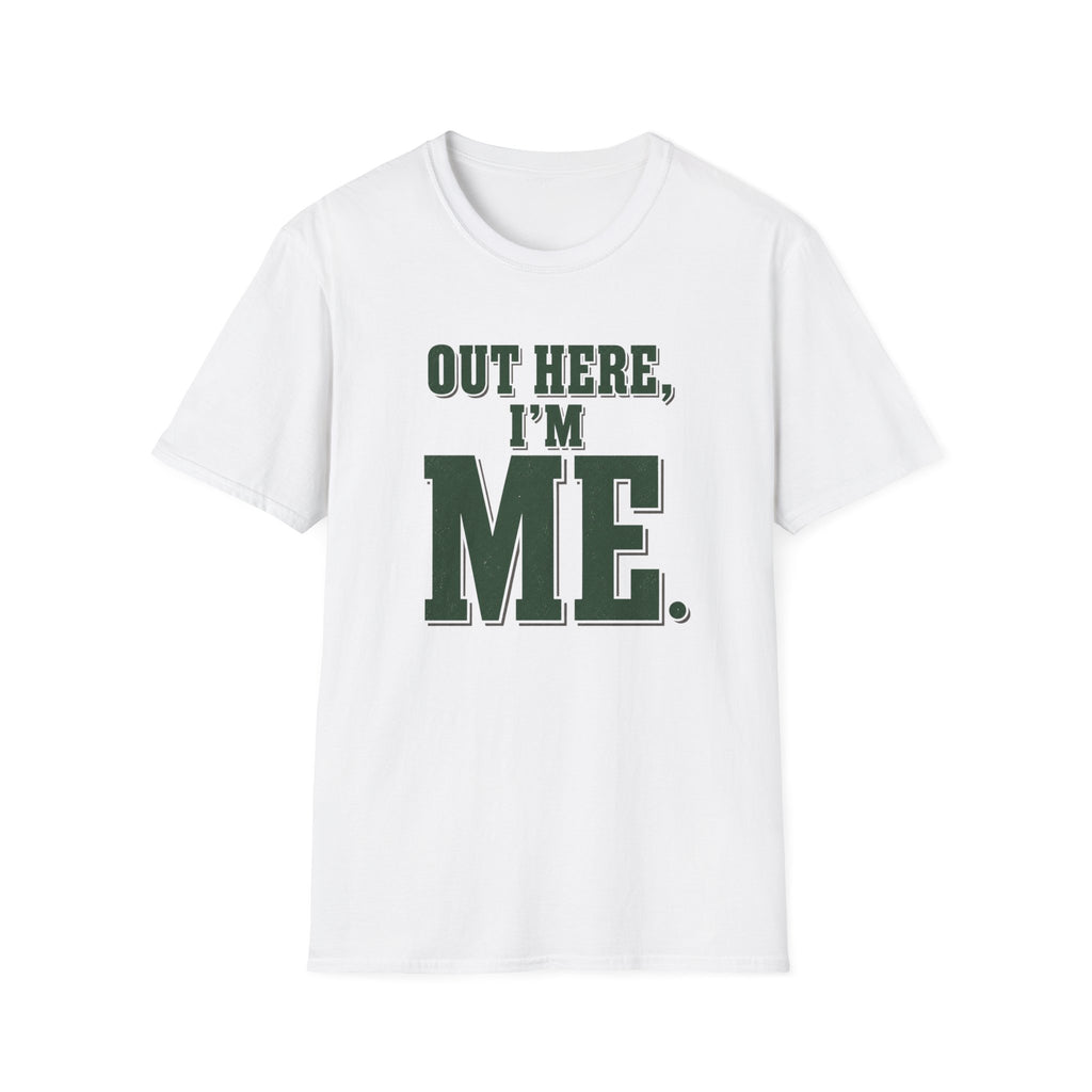 Out Here, I'm Me. T-Shirt