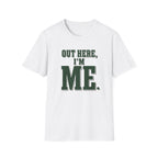 Out Here, I'm Me. T-Shirt