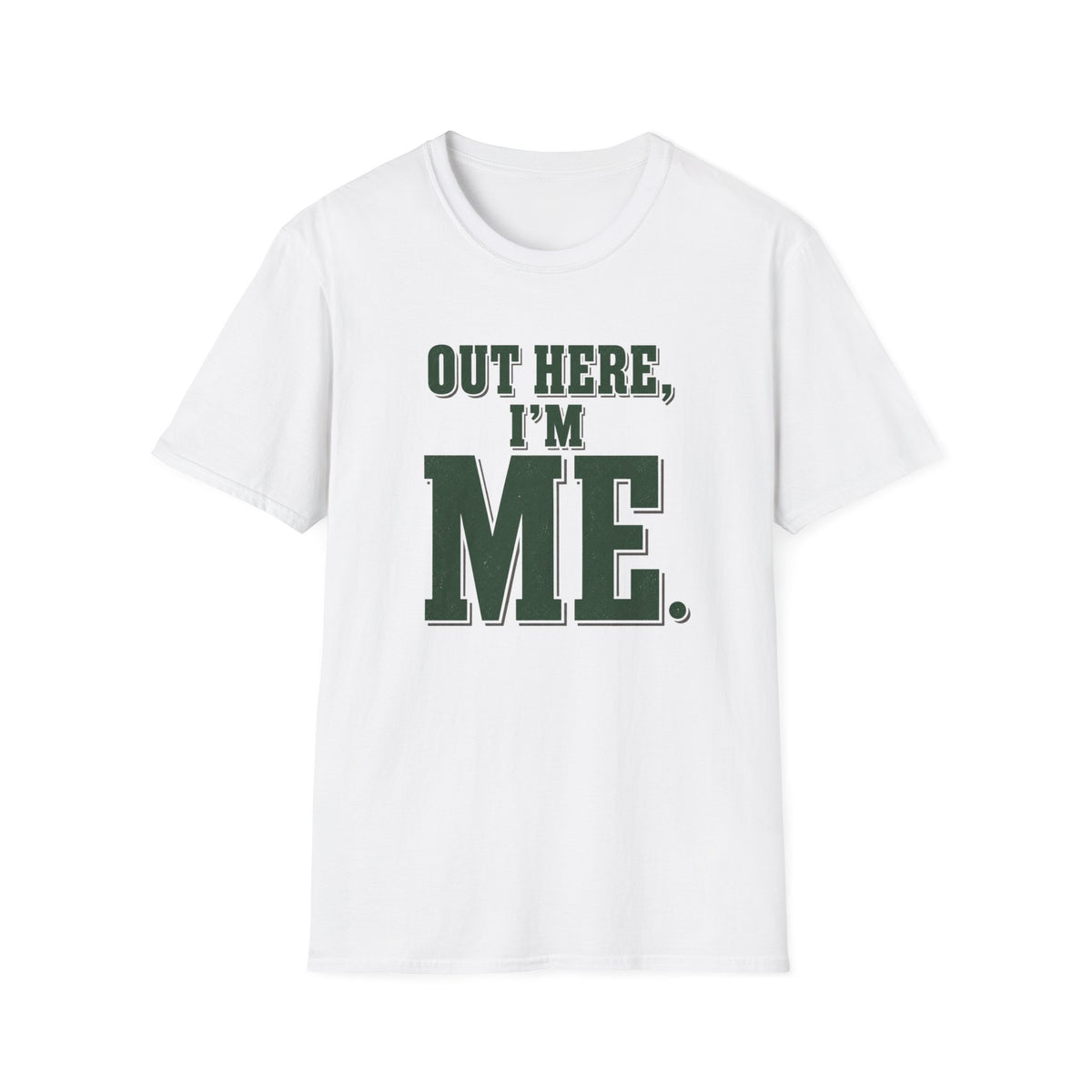 Out Here, I'm Me. T-Shirt