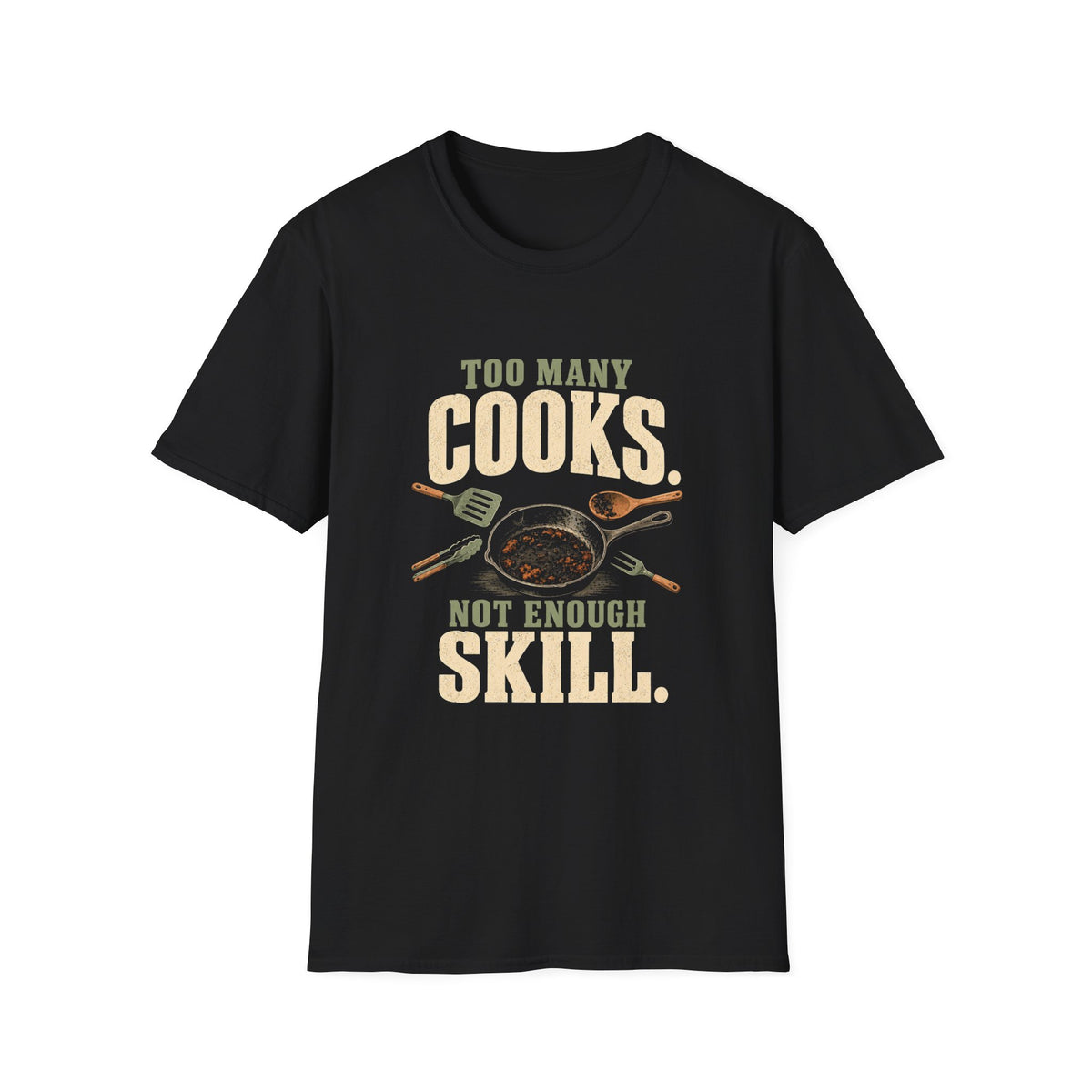 Too Many Cooks, Not Enough Skill T-Shirts