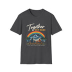 Together Out Here. Life Just Feels Brighter. T-Shirt