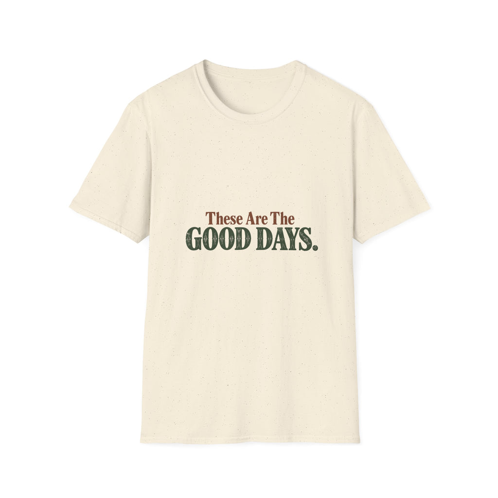 These Are The Good Days T-Shirt