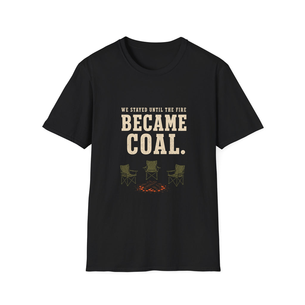 We Stayed Until The Fire Became Coal T-Shirt