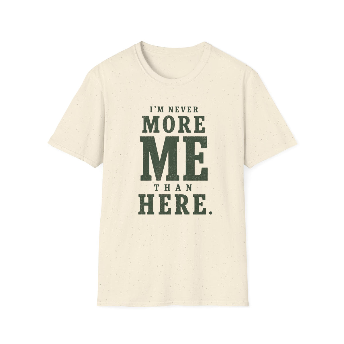 I'm Never More Me Than Here. T‑Shirt