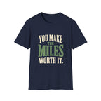 You Make The Miles Worth It. T-shirt