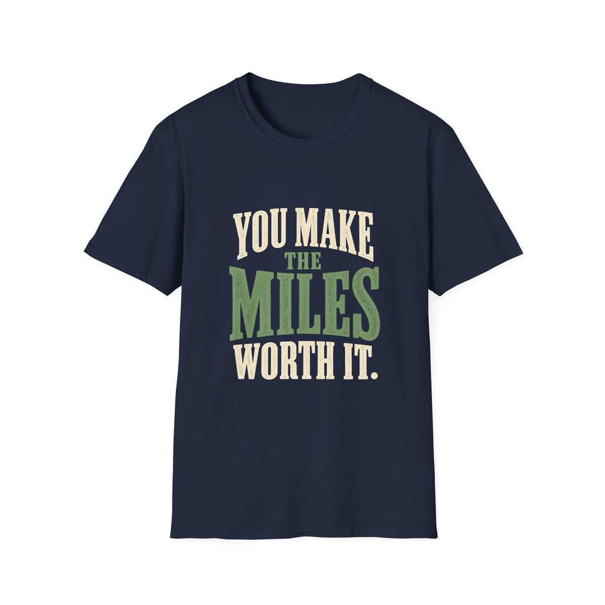 You Make The Miles Worth It. T-shirt