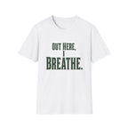 Out Here, I Breathe. T-Shirt