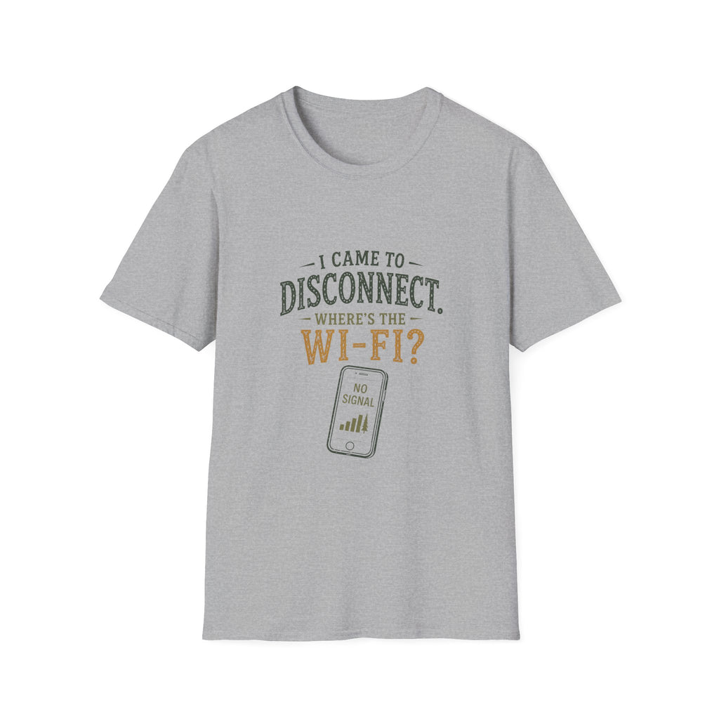 I Came To Disconnect. Where's the Wi-Fi? T‑Shirt