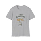 I Came To Disconnect. Where's the Wi-Fi? T‑Shirt