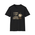 I Came. I Saw. I Needed Coffee. T‑Shirt