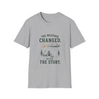 The Weather Changed. So Did The Story. T‑Shirt