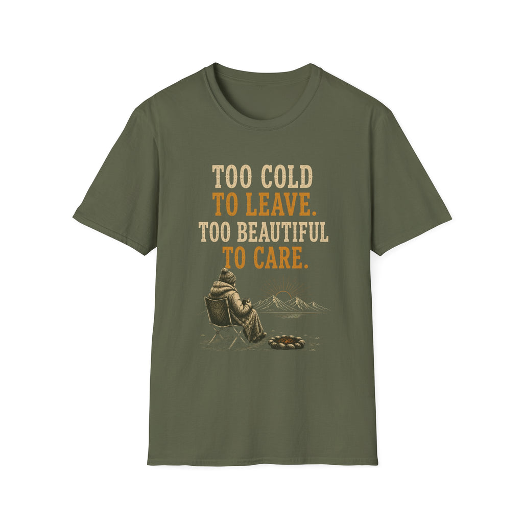Too Cold To Leave. Too Beautiful To Care. T‑Shirt