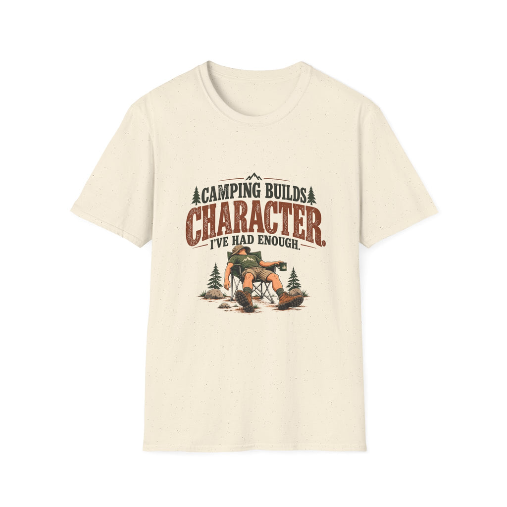 Camping Builds Character. I've Had Enough. T-shirt