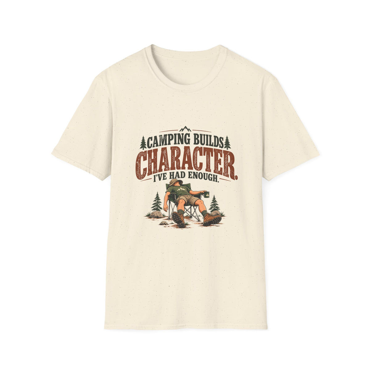 Camping Builds Character. I've Had Enough. T-shirt