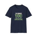 I Choose You For Every Adventure. T-shirt